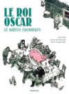 Le Roi Oscar et autres racontars – Par H. Tanquerelle & G. de Bonneval, d'après J. Riel - Sarbacane