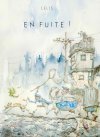 "En Fuite !" de Lelis (Éditions Les Rêveurs) : du burlesque au fantastique en aquarelle