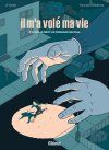 Il m'a volé ma vie - Par LF Bollée et Francesco Dibattista (d'après Morgane Seliman) - Glénat
