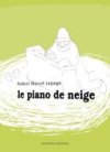 Le Piano de neige - par Robert Marcel Lepage - Mécanique générale