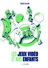 Les jeux vidéo et nos enfants - Par Cookie Kalkair - Ed. Steinkis