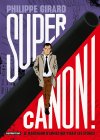 Supercanon ! - Le marchand d'armes qui visait les étoiles – Par Philippe Girard – Ed. Casterman