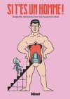 Si t'es un homme ! : Petit manuel pour avancer vers la déconstruction des masculinités