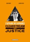 L'Affaire des affaires, Clearstream T4 : Justice – Par Denis Robert & Laurent Astier – Editions Dargaud