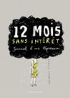 12 mois sans intérêt, journal d'une dépression - Par Catherine Lepage - Ed. Mécanique générale