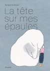 La Tête sur mes épaules - Par Bénédicte Müller - Éd. Atrabile