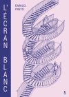 L'Écran Blanc - Par Enrico Pinto - Éd. Presque Lune