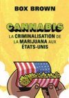 Cannabis, la criminalisation de la marijuana aux États-Unis – Par Box Brown – Éditions La pastèque