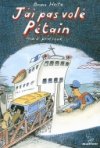 Je n'ai pas volé Pétain, mais presque... - Par Bruno Heitz - Gallimard Bayou