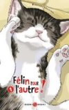 Félin pour l'autre – Par Wataru Nadatani – Ed. Doki-Doki. Un récit dopé à l'herbe à chats frelatée.