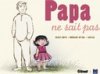 Papa ne sait pas - Par A. Dary, B. Griot et Cécile - Éditions Glénat