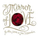The Mirror of Love - Alan Moore et José Villarrubia - Top Shelf Productions.