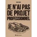 Je n'ai pas de projet professionnel – Par David Snug – Éditions Même pas mal