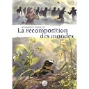 La Recomposition des mondes – Par Alessandro Pignocchi – Seuil