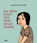 Ma mère était une très belle femme - Par Karlien de Villiers - Editions çà et là