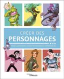 Créer des personnages [pour illustrateurs, Character Designers et animateurs 3D)] – Collectif – Éditions Eyrolles