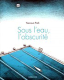 Sous l'eau, l'obscurité – Par Yoon-sun Park – Sarbacane