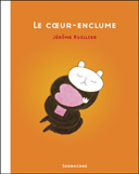 Le coeur-enclume - Par Jérôme Ruillier - Sarbacane