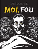 Coup de cœur de la Rentrée 2018 : « Moi, fou », le livre pas si fou d'Antonio Altarriba
