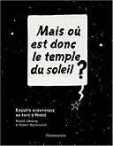 Mais où est donc le temple du soleil ? - R. Lehoucq et R. Mochkovitch - Flammarion