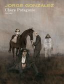 Chère Patagonie - Par Jorge Gonzàlez (Traduction : Thomas Dassance, Lettrage : Philippe Glogowski) - Dupuis