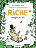 Riche. Pourquoi pas toi ? – Par M. Montaigne, M. Pinçon, M. Pinçon-Charlot – Dargaud