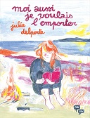Moi aussi je voulais l'emporter - Par Julie Delporte - Éditions Pow Pow