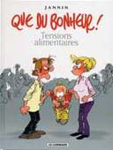 Que Du Bonheur - T1 : « Tensions Alimentaires » - Par Frédéric Jannin - Le Lombard