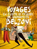 Des "Voyages en Égypte et en Nubie de Giam­bat­tista Belzoni" (Flblb) toujours aussi exotiques, drôles et instructifs