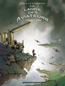 La Lande des aviateurs - T1 : Ceux qui restent - Bilotta & Di Giandomenico - Les Humanoïdes Associés