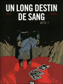 Un long destin de sang, acte 1 – Par Laurent-Frédéric Bollée & Fabien Bedouel – Ed. 12bis.