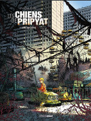 Les Chiens de Pripyat T. 1 - Par A. Ducoudray et C.Alliel - Editions Bamboo