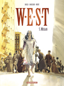 W.E.S.T. - T5 : "Megan" - Par Dorison, Nury & Rossi - Dargaud.