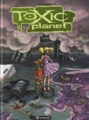 Toxic Planet, l'Intégrale - Par David Ratte – Editions Paquet