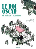 Le Roi Oscar et autres racontars – Par H. Tanquerelle & G. de Bonneval, d'après J. Riel - Sarbacane