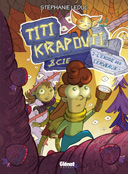 Titi Krapouti et Cie – T. 2 : « L'Exode des cerveaux » – par Stéphanie Leduc – Glénat Québec