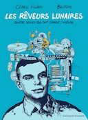 Les Rêveurs lunaires : Quatre génies qui ont changé l'Histoire - Par Baudoin et C. Villani - Gallimard