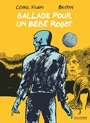 Ballade pour un bébé robot - Par Cédric Villani et Edmond Baudoin - Gallimard BD