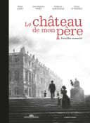 Le Château de mon père - Par Labat, Weber, Lemardelé & Vitrebert - La Boîte à Bulles/Château de Versailles