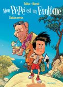 Mon Pépé est un fantôme, T. 4 : saison corse - Par TaDuc et Barral - Dupuis