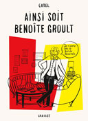 Ainsi soit Benoîte Groult - Par Catel - Éditions Grasset