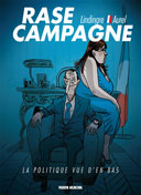 Rase Campagne : la politique vue d'en bas - Par Lindingre et Aurel - Fluide Glacial