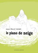 Le Piano de neige - par Robert Marcel Lepage - Mécanique générale