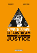 L'Affaire des affaires, Clearstream T4 : Justice – Par Denis Robert & Laurent Astier – Editions Dargaud