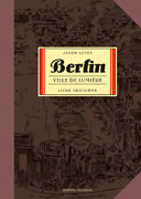 Berlin T. 3 : « Ville de lumière » – Par Jason Lutes – Delcourt