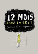 12 mois sans intérêt, journal d'une dépression - Par Catherine Lepage - Ed. Mécanique générale