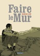 Faire le mur - Par Maximilien Le Roy - Casterman 