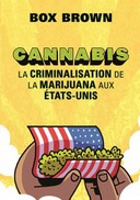 Cannabis, la criminalisation de la marijuana aux États-Unis – Par Box Brown – Éditions La pastèque