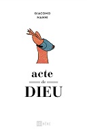"Acte de Dieu" de Giacomo Nanni (Ici Même) : l'homme n'est pas la mesure de toute chose