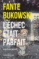 "Fante Bukowski. L'Échec était parfait" (L'employé du Moi) : Noah Van Sciver dessine l'antihéros par excellence